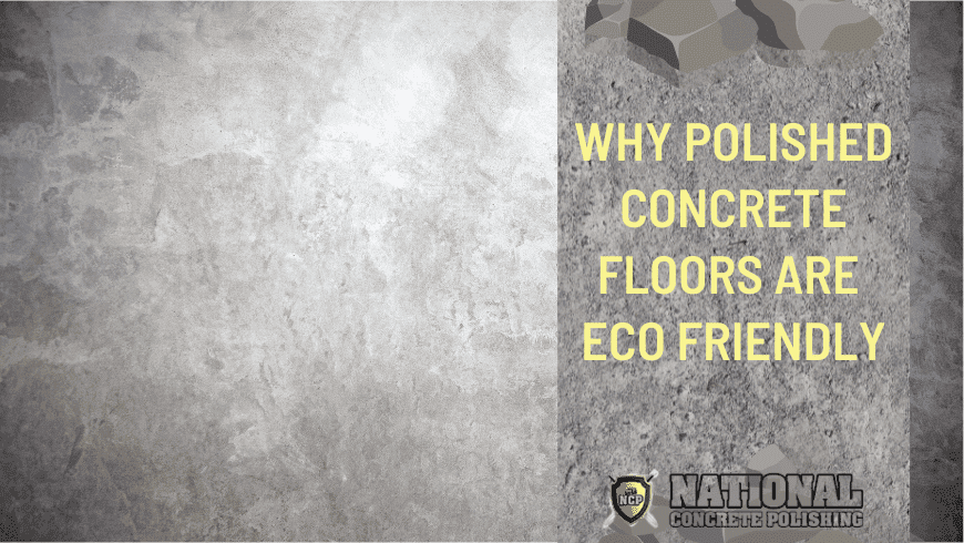 WHY POLISHED CONCRETE FLOORS ARE ECO FRIENDLY